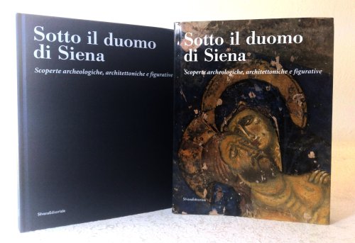 Sotto il duomo di Siena: Scoperte archeologiche, architettoniche e figurative
