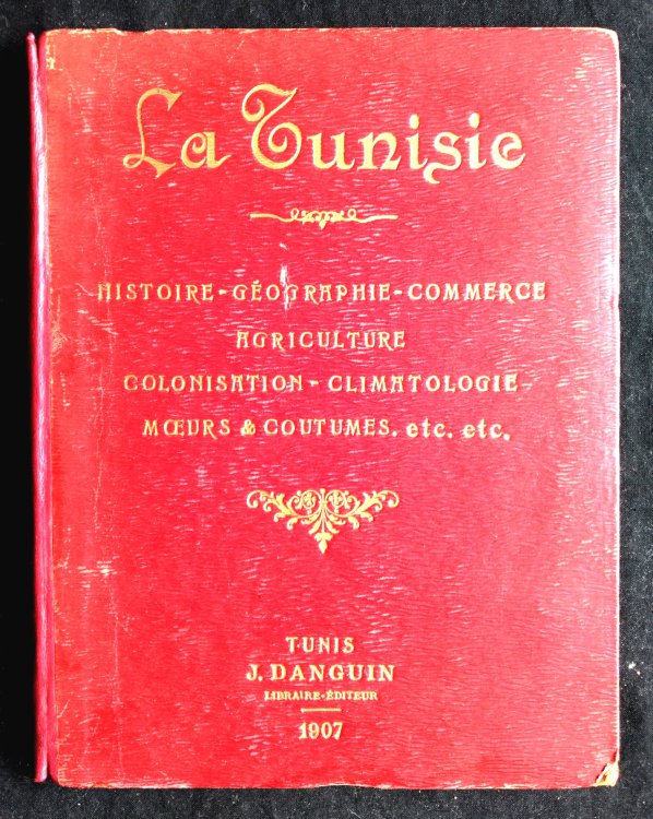 La Tunisie: histoire geographie commerce agriculture colonisation climatologie moeurs & coutumes, etc., etc.