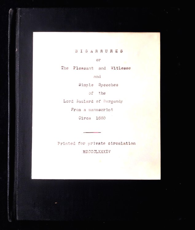 Bigarrures; or the Pleasant and Witlesse and Simple Speeches of the Lord Gaulard of Burgundy from a Manuscript circa 1660