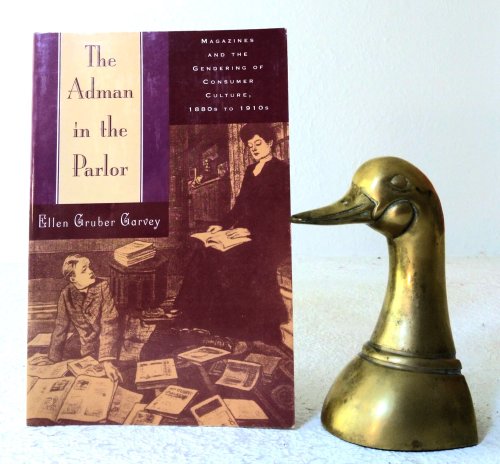 The Adman in the Parlor: Magazines and the Gendering of Consumer Culture, 1880s to 1910s