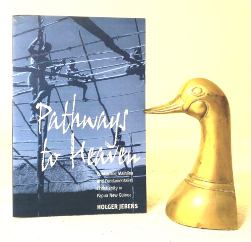 Pathways to Heaven: Contesting Mainline and Fundamentalist Christianity in Papua New Guinea