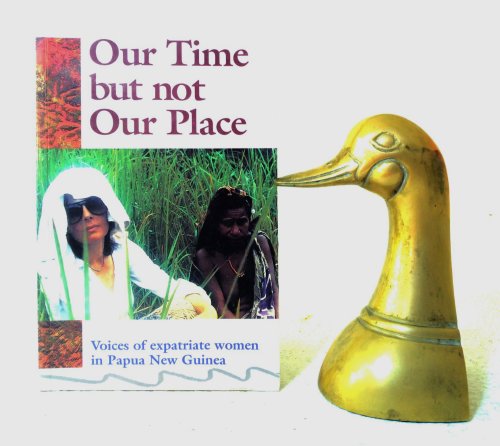 Our Time But Not Our Place: Voices of Expatriate Women in Papua New Guinea