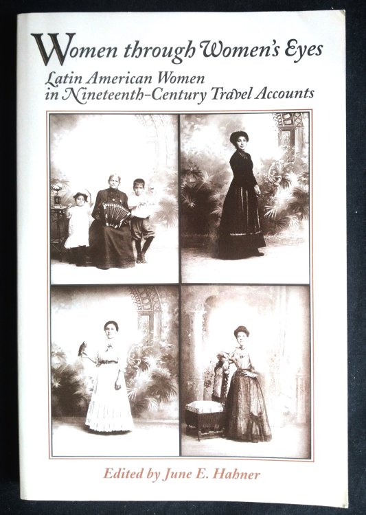 Women Through Women's Eyes: Latin American women in Nineteenth-Century Travel Accounts
