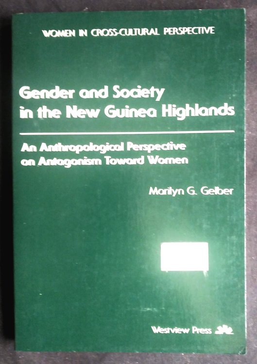 Gender and Society in the New Guinea Highlands: An Anthropological Perspective on Antagonism Toward Women
