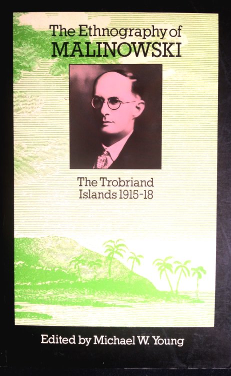 The Ethnography of Malinowski: the Trobriand Islands 1915-18