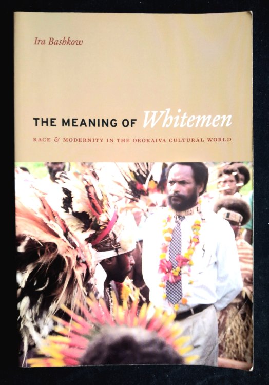 The Meaning of Whitemen: Race and Modernity in the Orokaiva Cultural World