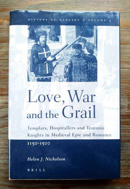 Love, War, and the Grail: Templars, Hospitallers and Teutonic Knights in Medieval Epic and Romance, 1150-1500