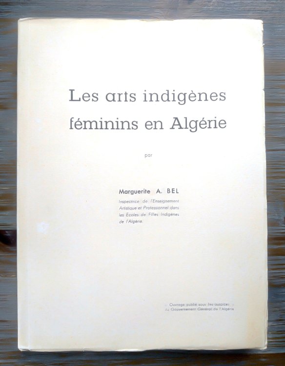 Les Arts Indigenes Feminins en Algerie