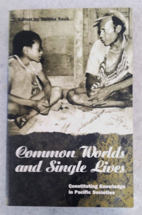 Common Worlds and Single Lives: Constituting Knowledge In Pacific Societies