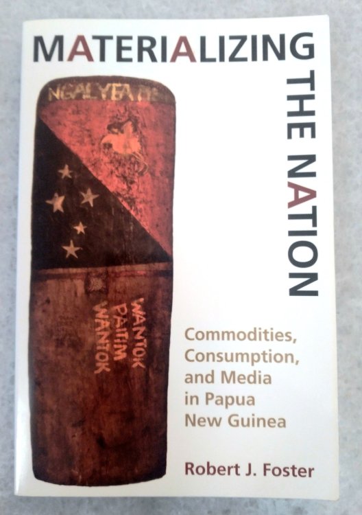 Materializing the Nation: commodities, consumption and the media in Papua New Guinea