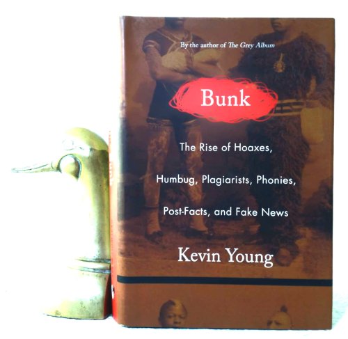 Bunk: The Rise of Hoaxes, Humbug, Plagiarists, Phonies, Post-Facts, and Fake News