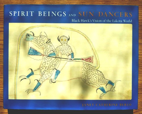 Spirit Beings and Sun Dancers: Black Hawk's vision of the Lakota World