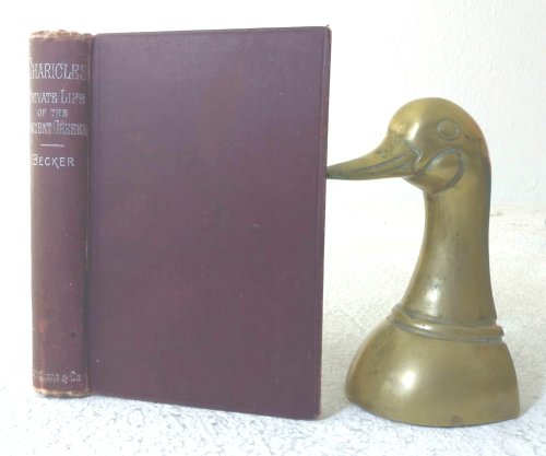 Charicles or Illustrations of the Private Life of the Ancient Greeks, with notes and excursions from the German of Professor Becker