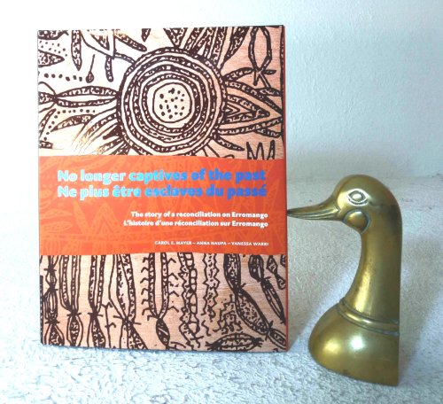 Image for No Longer Captives of the Past / Ne Plus Etre Esclaves du Passe: the story of a reconciliation on Erromango / l'histoire d'une reconciliation sur Erromango No Longer Captives of the Past / Ne Plus Etre Esclaves du Passe: the story of a reconciliation on Erromango / l'histoire d'une reconciliation sur Erromango