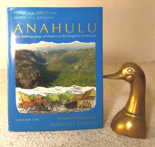 Anahulu: the anthropology of history in the Kingdom of Hawaii, Volume One--historical ethnography