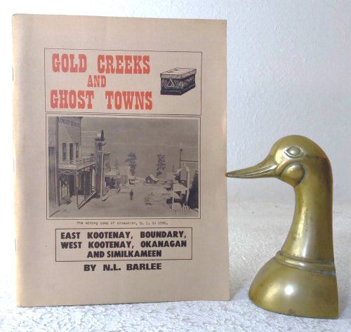 Gold Creeks and Ghost Towns: East Kootenay, Boundary, West Kootenay, Okanagan and Similkameen