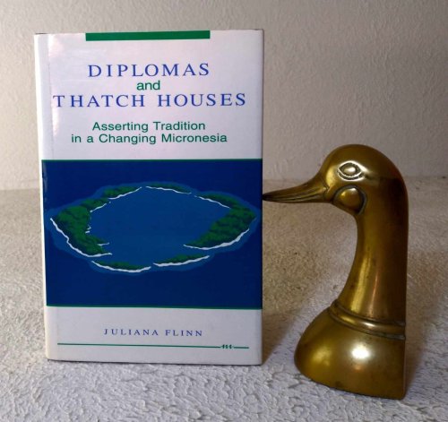 Image for Diplomas and Thatch Houses: asserting tradition in a changing Micronesia Diplomas and Thatch Houses: asserting tradition in a changing Micronesia