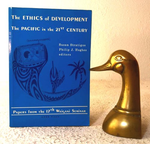 Image for The Ethics of Development: the Pacific in the 21st century The Ethics of Development: the Pacific in the 21st century