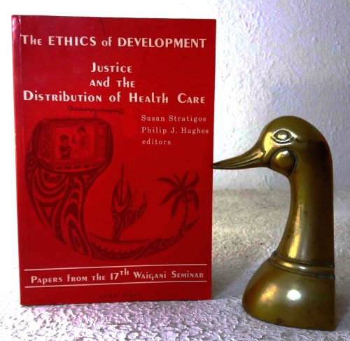 Image for The Ethics of Development: justice and the distribution of health care The Ethics of Development: justice and the distribution of health care