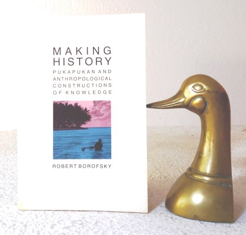 Image for Making History: Pukapukan and anthropological constructions of knowledge Making History: Pukapukan and anthropological constructions of knowledge