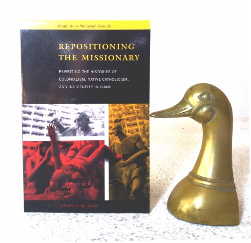 Repositioning the Missionary: rewriting the histories of Colonialism, Native Catholicism, and Indigeneity in Guam