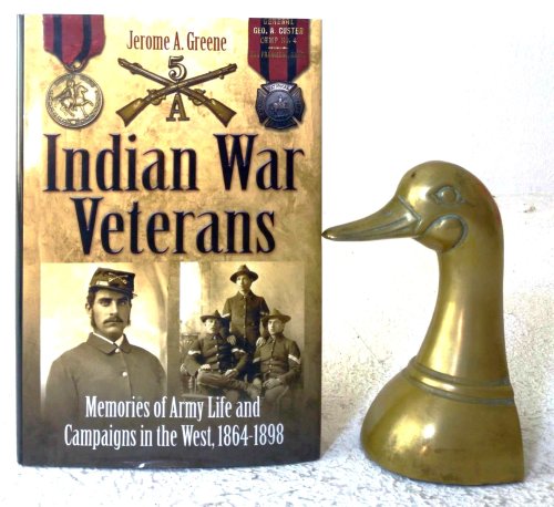 Indian War Veterans: Memories of Army Life and Campaigns in the West, 1864-1898