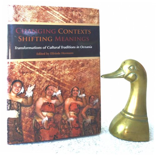 Changing Contexts, Shifting Meanings: Transformations of Cultural Traditions in Oceania