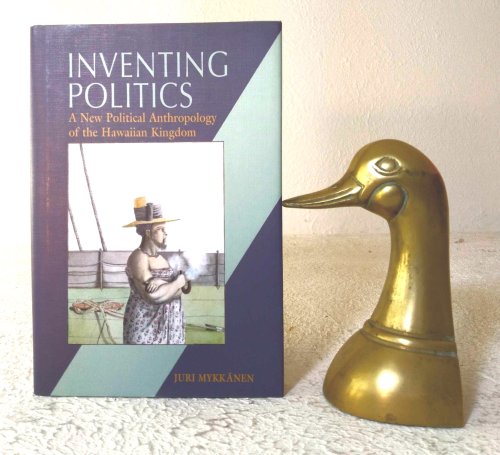 Inventing Politics: a new political anthropology of the Hawaiian Kingdom