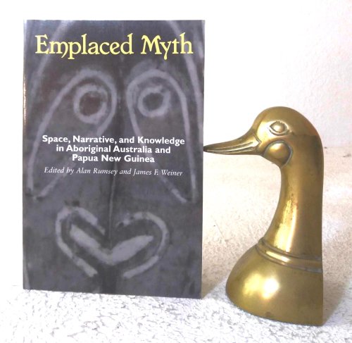 Emplaced Myth: space, narrative, and knowledge in Aboriginal Australia and Papua New Guinea