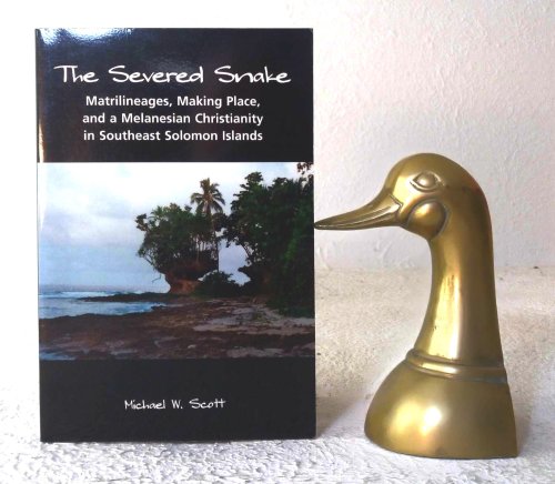 The Severed Snake: Matrilineages, Making Place And a Melanesian Christianity in Southeast Solomon Islands
