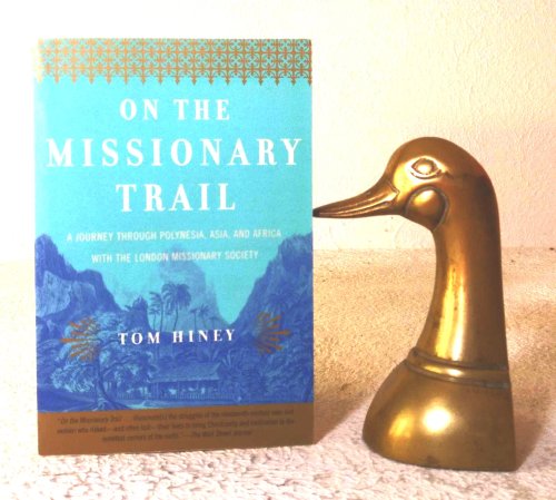 On the Missionary Trail: a journey through Polynesia, Asia, and Africa with the London Missionary Society