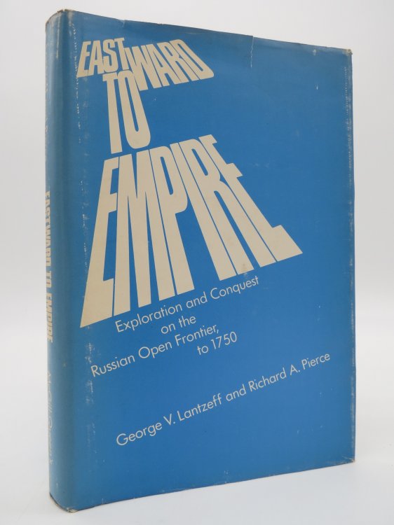 EASTWARD TO EMPIRE Exploration and Conquest on the Russian Open Frontier to 1750 (DJ Protected by a Brand New, Clear, Acid-Free Mylar Cover)