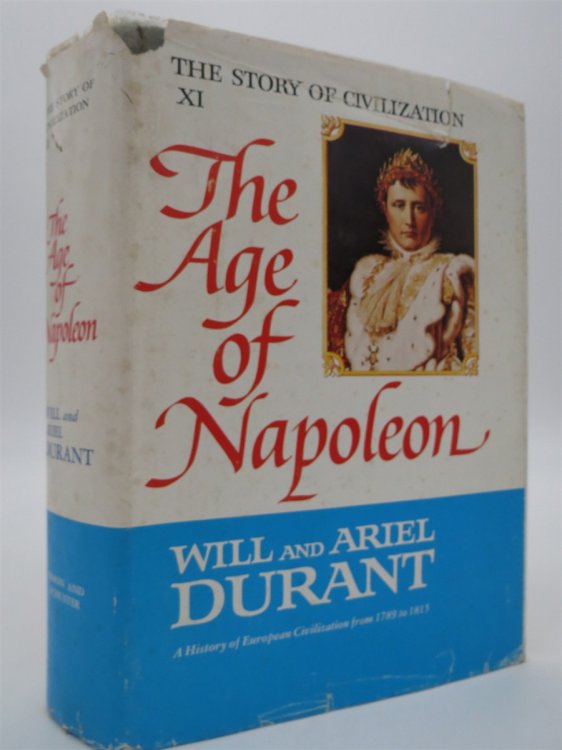 THE AGE OF NAPOLEON(The Story Of Civilization, Part XI) (DJ is protected by a clear, acid-free mylar cover)