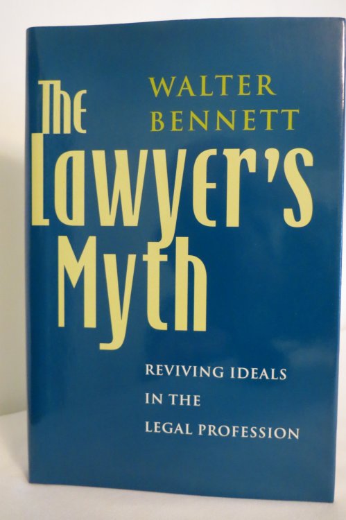 THE LAWYER'S MYTH Reviving Ideals in the Legal Profession (DJ protected by clear, acid-free mylar cover)