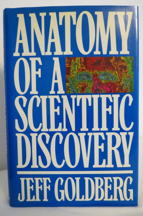 ANATOMY OF A SCIENTIFIC DISCOVERY (DJ protected by clear, acid-free mylar cover)