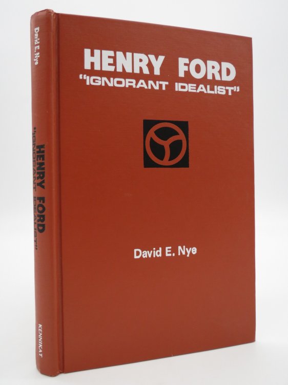 HENRY FORD Ignorant Idealist