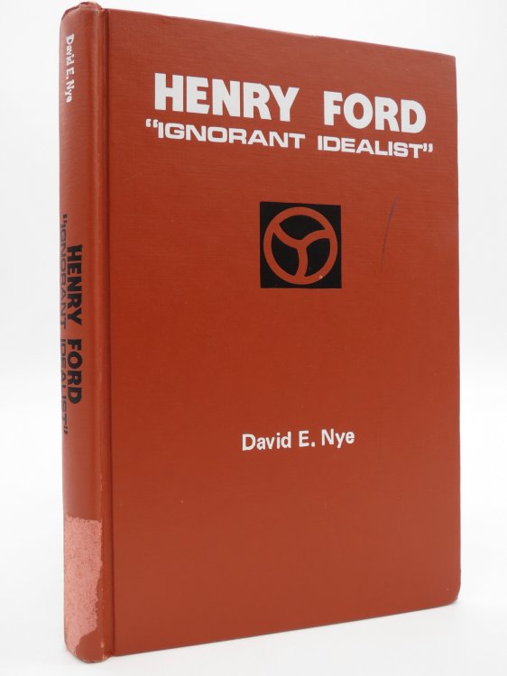 HENRY FORD Ignorant Idealist