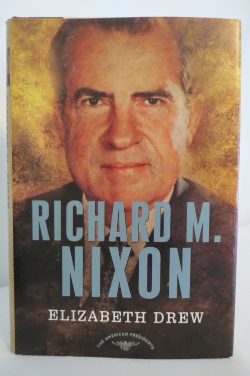 RICHARD M. NIXON The American Presidents Series: the 37Th President, 1969-1974 (DJ protected by clear, acid-free mylar cover)