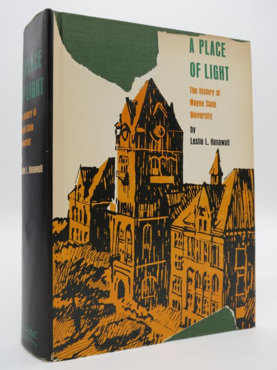 A PLACE OF LIGHT; The History of Wayne State University (DJ Protected by a Brand New, Clear, Acid-Free Mylar Cover)
