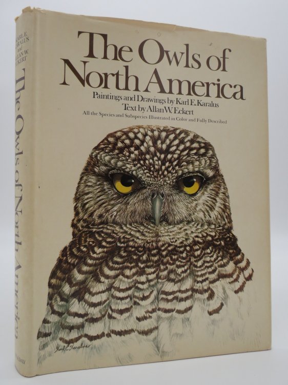 THE OWLS OF NORTH AMERICA All the Species and Subspecies Illustrated in Color and Fully Described (DJ Protected by a Brand New, Clear, Acid-Free Mylar Cover)