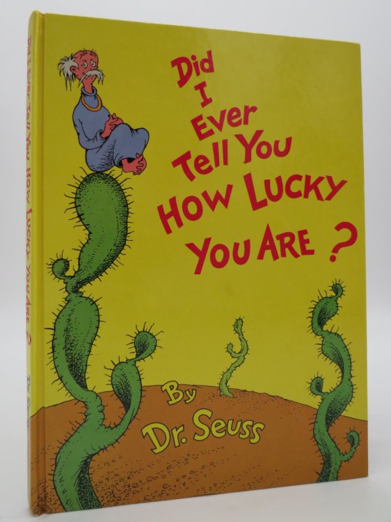 DID I EVER TELL YOU HOW LUCKY YOU ARE