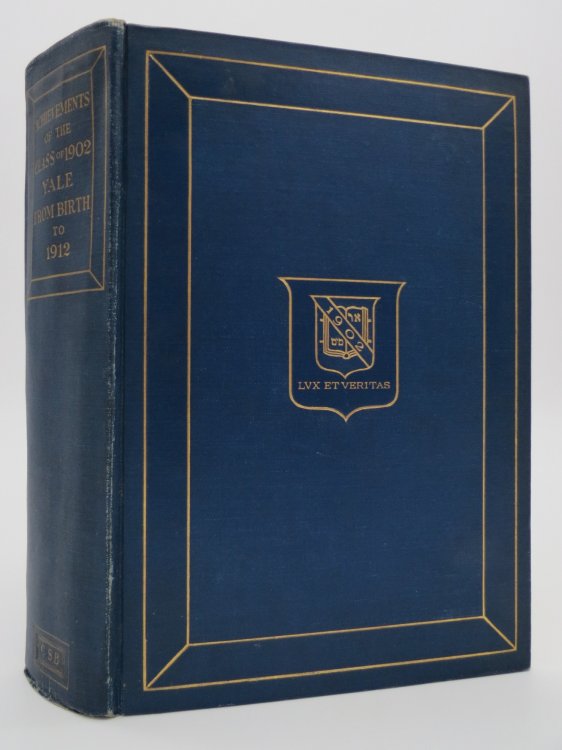ACHIEVEMENTS OF THE CLASS OF 1902 YALE COLLEGE FROM BIRTH TO 1912 Compiled by the Class Secretary James Wright Assisted by the Class Secretaries Bureau Published after the Decennial Reunion