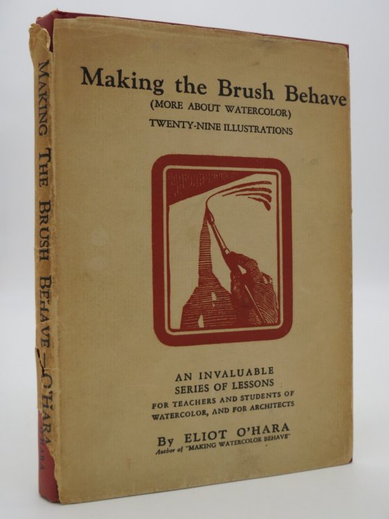MAKING THE BRUSH BEHAVE An Invaluable Series of Lessons for Teachers and Students of Watercolor, and for Architects (DJ Protected by a Brand New, Clear, Acid-Free Mylar Cover)