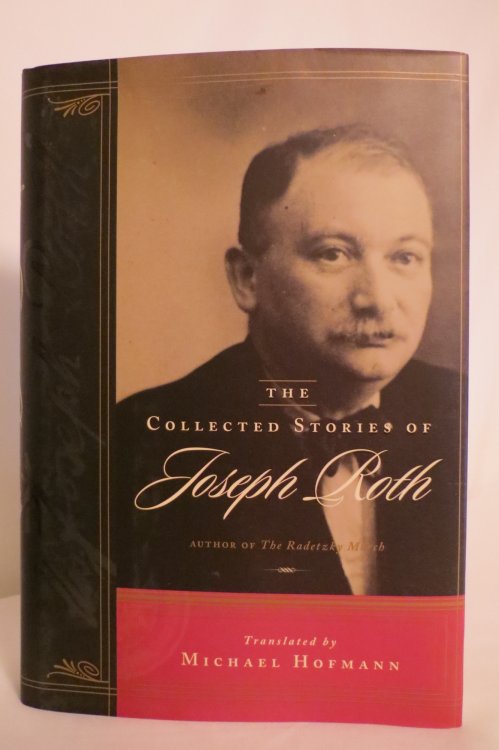 THE COLLECTED STORIES OF JOSEPH ROTH (DJ protected by clear, acid-free mylar cover.) (DJ protected by clear, acid-free mylar cover)