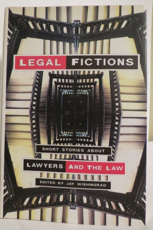 LEGAL FICTIONS Short Stories about Lawyers and the Law (DJ protected by clear, acid-free mylar cover.) (DJ protected by clear, acid-free mylar cover)
