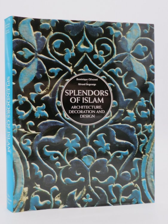 SPLENDORS OF ISLAM Architecture, Decoration and Design (DJ Protected by a Brand New, Clear, Acid-Free Mylar Cover)