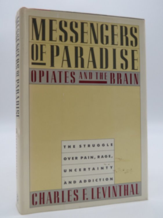 MESSENGERS OF PARADISE, OPIATES AND THE BRAIN The Struggle over Pain, Rage, Uncertainty and Addiction (DJ Protected by a Brand New, Clear, Acid-Free Mylar Cover)
