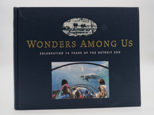 WONDERS AMONG US, CELEBRATING 75 YEARS OF THE DETROIT ZOO
