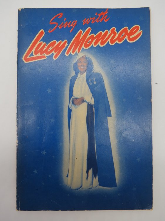SING WITH LUCY MONROE. A COMMUNITY SONG BOOK FOR HOME, SCHOOLS, CIVIC RECREATIONAL GROUPS, ARMY CAMPS AND TRAINING STATIONS
