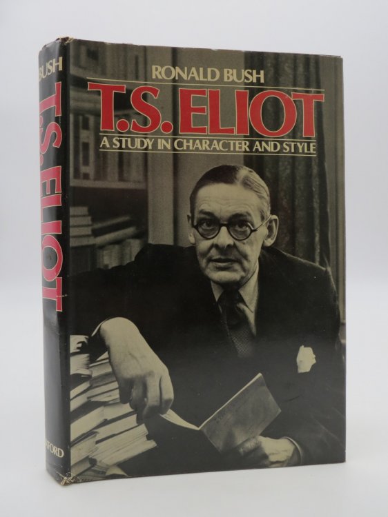 T. S. ELIOT A Study in Character and Style (DJ Protected by a Brand New, Clear, Acid-Free Mylar Cover)